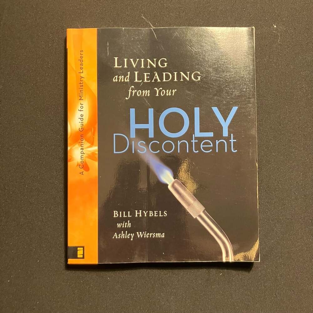 Living and Leading from Your Holy Discontent by Bill Hybels and Ashley Wiersma
